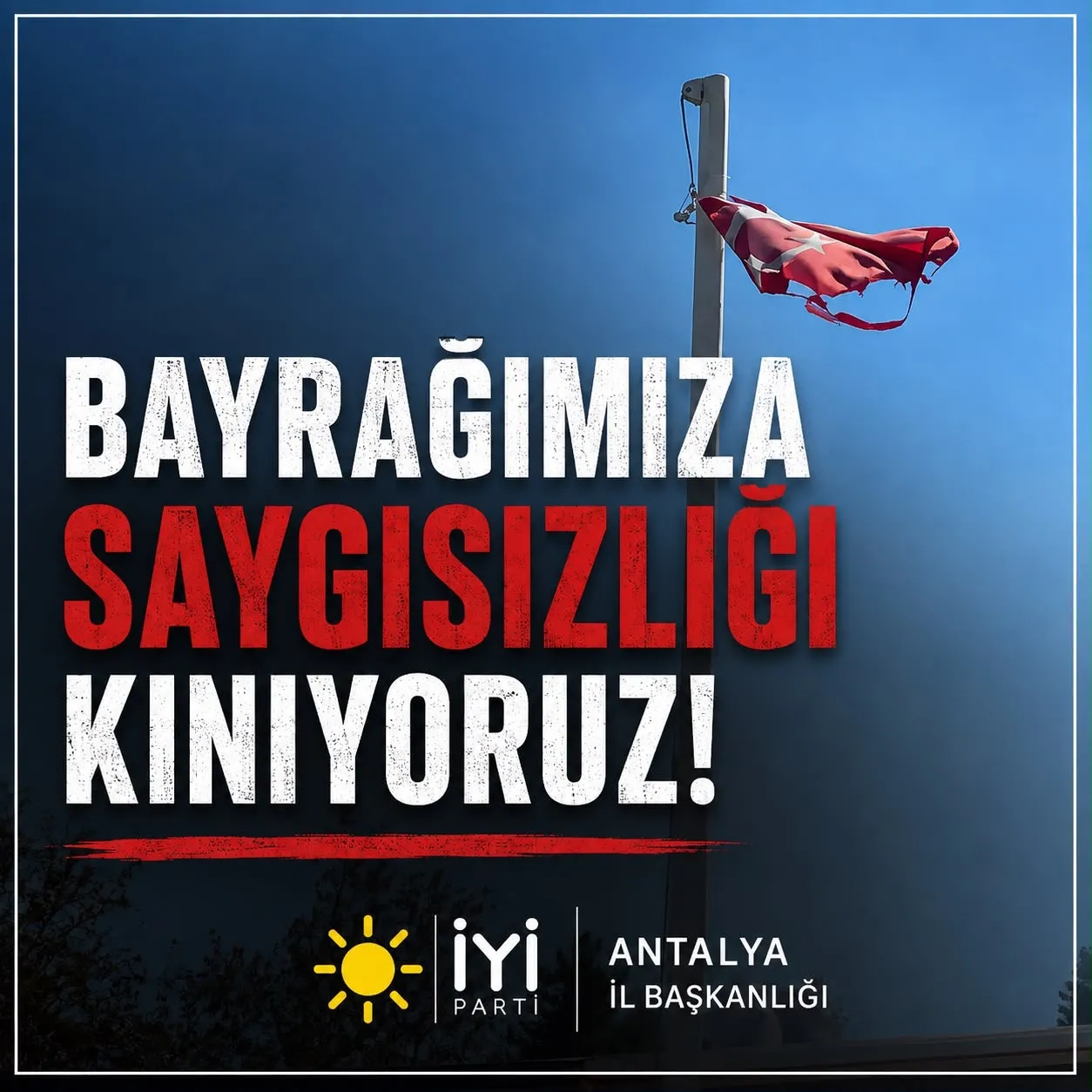 Bayrağımıza yapılan saygısızlığı kınıyoruz.
