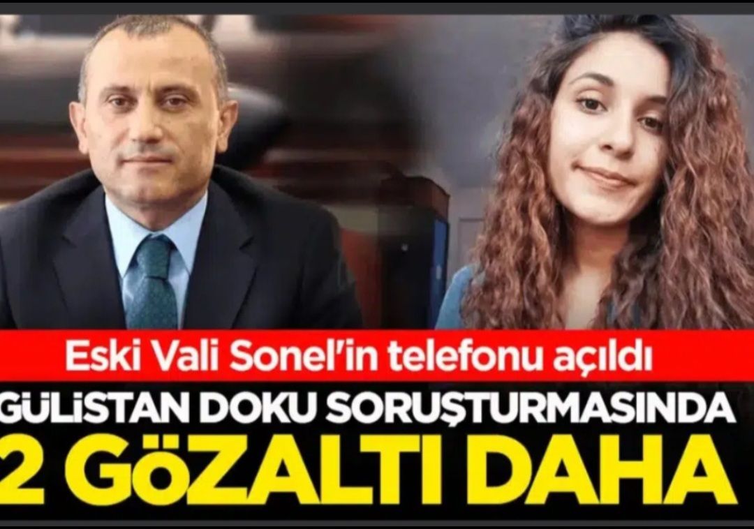 Eski Vali Sonel'in telefonu açıldı! Gülistan Doku soruşturmasında 2 gözaltı daha